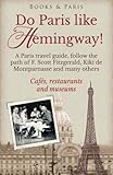 Do Paris like Hemingway!: A Paris travel guide, follow the path of F. Scott Fitzgerald, Kiki de Montparnasse and many others, cafés, restaurants and ... (Book & Paris Fabulous Collection) (Volume 1) by Lena Strand