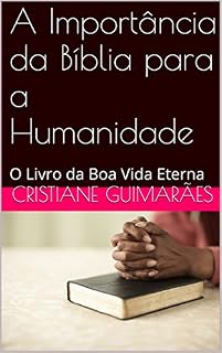 Livro A Importância da Bíblia para a Humanidade: O Livro da Boa Vida Eterna