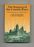 The Forging of the Cosmic Race: A Reinterpretation of Colonial Mexico by Colin M. MacLachlan, Jaime E. Rodriguez O.