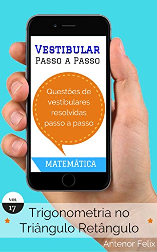 MatemÃ¡tica Trigonometria no TriaÌ‚ngulo RetaÌ‚ngulo: QuestÃµes de Vestibular resolvidas Passo a Passo (Portuguese Edition)