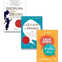 Kit Disciplina Sem Drama + O Cérebro da Criança + A Raiva Não