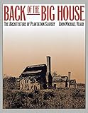 Back of the Big House: The Architecture of Plantation Slavery (Fred W. Morrison Series in Southern Studies) by John Michael Vlach