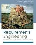 Requirements Engineering: From System Goals to UML Models to Software Specifications by Axel van Lamsweerde
