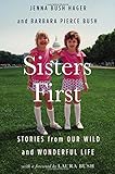 Sisters First: Stories from Our Wild and Wonderful Life