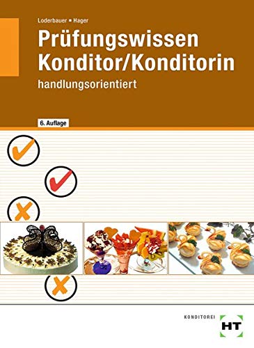 Prufungswissen Konditor Konditorin Handlungsorientiert Amazon De Josef Loderbauer Hans Hager Bucher