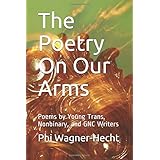 The Poetry On Our Arms: Poems by Young Trans, Nonbinary, and GNC Writers