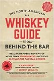 The North American Whiskey Guide from Behind the Bar: Real Bartenders' Reviews of More Than 250 Whis by Chad Berkey, Jeremy LeBlanc