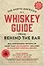 The North American Whiskey Guide from Behind the Bar: Real Bartenders' Reviews of More Than 250 Whis by Chad Berkey, Jeremy LeBlanc