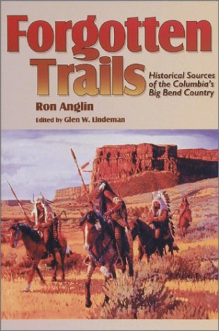 Forgotten Trails: Historical Sources of the Columbia's Big Bend Country (Camden Fifth Series; 5) by Ron Anglin