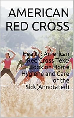 Health: American Red Cross Text-Book on Home Hygiene and Care of the Sick(Annotated)