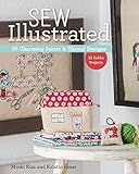 Sew Illustrated - 35 Charming Fabric & Thread Designs: 16 Zakka Projects by Minki Kim, Kristin Esser