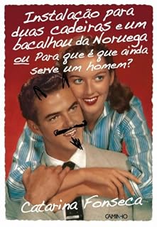 Livro Instalacão para duas cadeiras e um bacalhau da Noruega ou Para que é que ainda serve um homem?