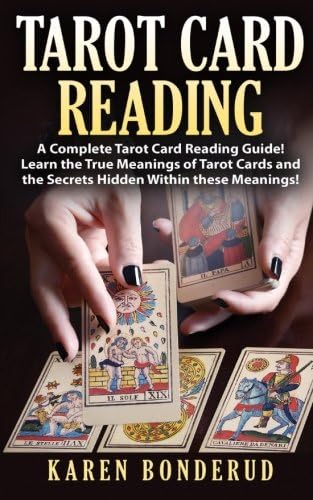 Tarot Card Reading: A Complete Tarot Card Reading Guide! Learn the True Meanings of Tarot Cards and the Secrets Hidden Within these Meanings! (Tarot Card ... Tarot for Beginners, Tarot Card Guide)