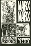 Marx Beyond Marx: Lessons on the Grundrisse