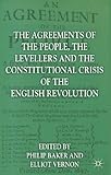 The Agreements of the People, the Levellers, and the Constitutional Crisis of the English Revolution : Agreements of People, Levellers and Constitutional Crisis of the English Revolution, , 0230542700