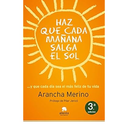 Haz que cada mañana salga el sol: y que cada día sea el más feliz de tu vida: ... y que cada día sea el más feliz de tu vida Haz que cada mañana salga el sol: y que cada día sea el más feliz de tu vida: ... y que cada día sea el más feliz de tu vida