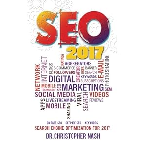 Seo 2017: Search Engine Optimization for 2017. On Page SEO, Off Page SEO, Keywords (SEO Books, Search Engine Optimization 2016)