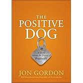 The Positive Dog: A Story About the Power of Positivity (Jon Gordon)