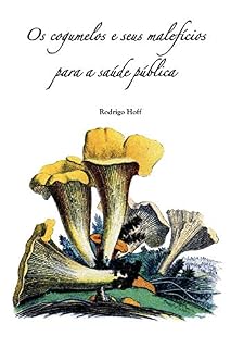 Livro Os cogumelos e seus malefícios para a saúde pública