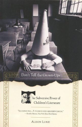 Don't Tell the Grown-Ups: The Subversive Power of Children's Literature