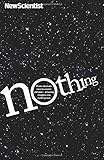 Nothing: From Absolute Zero to Cosmic Oblivion, Amazing Insights into Nothingness (New Scientist)
