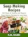 Soap Making Recipes: 365 Days of Healthy and Organic Soap Making Recipes for Your Body by