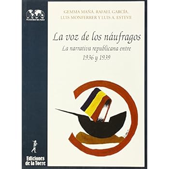 Voz de los náufragos: la narrativa republicana entre 1936 y 1939, La (Biblioteca de Nuestro Mundo, Logos)