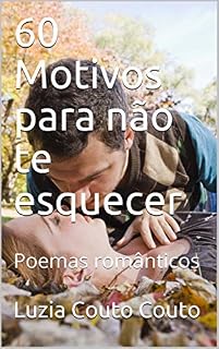 Livro 60  Motivos para não te esquecer: Poemas românticos