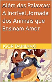 Livro Além das Palavras: A Incrível Jornada dos Animais que Ensinam Amor