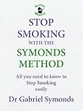Stop Smoking with the Symonds Method: All you need to know to stop smoking easily