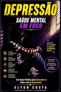 Livro Depressão: Saúde Mental em Foco: Um Guia Prático para Entender e Lidar com a Condição