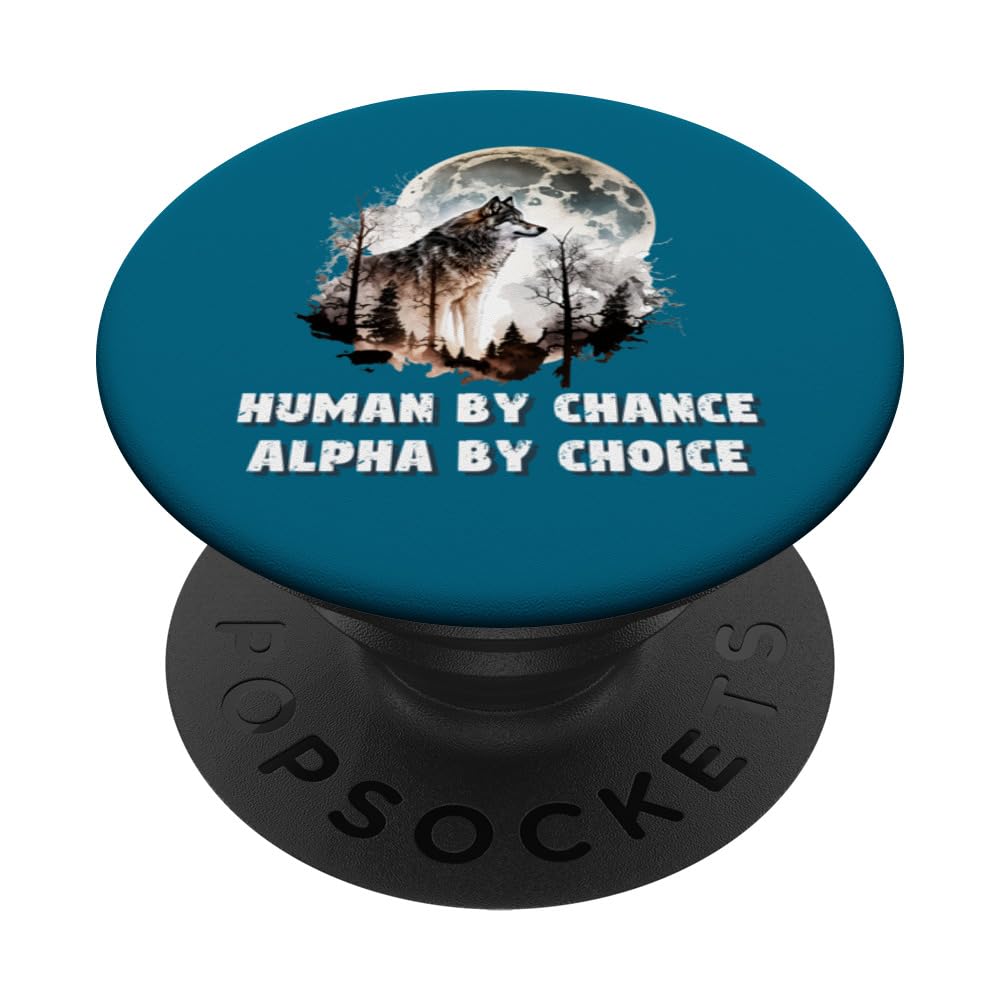 Human By Chance Alpha By Choice Wolf Moon Spirit Men Women PopSockets Swappable PopGrip