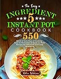 The Easy 5-Ingredient Instant Pot Cookbook: 550