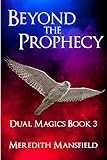 Beyond the Prophecy (Dual Magics Book 3)