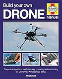 Build Your Own Drone Manual: The practical guide to safely building, operating and maintaining an Unmanned Aerial Vehicle (UAV) (Haynes Owners' Workshop Manual) by Alex Elliott