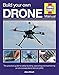 Build Your Own Drone Manual: The practical guide to safely building, operating and maintaining an Unmanned Aerial Vehicle (UAV) (Haynes Owners' Workshop Manual) by Alex Elliott