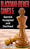 Blackmar-Diemer Games 5: Gambit Accepted and Declined (Chess BDG) by Tim Sawyer