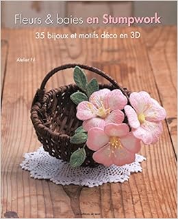 Amazon Fr Fleurs Baies En Stumpwork 35 Bijoux Et Motifs Deco En 3d Atelier Fil Yumico Mondo Yamamoto Noriko Iki Yoko Kobatake Ginet Mari Livres