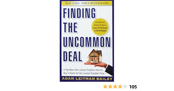 Finding The Uncommon Deal A Top New York Lawyer Explains How To Buy A Home For The Lowest Possible Price Leitman Bailey Adam 9780470943663 Amazon Com Books