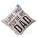 DolphineShow Unique Pillow Shams Printed Cotton Linen I Love That You're My DAD Pattern Sofa Decor Throw Pillow Cases Cushion Cover 18x18