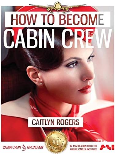 How to Become e Cabin Crew: The Ultimate Step by Step Guide to Acing the Cabin Crew Interview