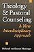 Theology and Pastoral Counseling: A New Interdisciplinary Approach by 