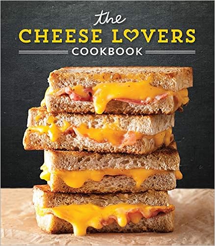 The Cheese Lovers Cookbook The Cheese Lovers Cookbook