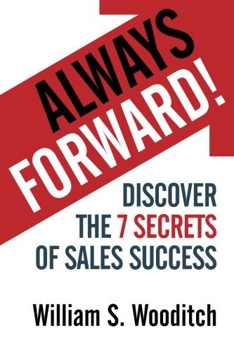 Always Forward!: Discover the 7 Secrets of Sales Success