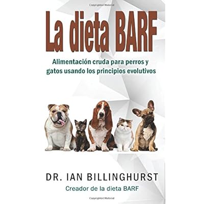 La dieta BARF: Alimentación cruda para perros y gatos usando los principios evolutivos