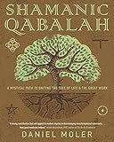 Shamanic Qabalah: A Mystical Path to Uniting the Tree of Life & the Great Work