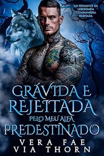 Livro Grávida e Rejeitada pelo Meu Alfa Predestinado: Um Romance da Lobisomem Companheira Rejeitada (reis alfa Livro 2)