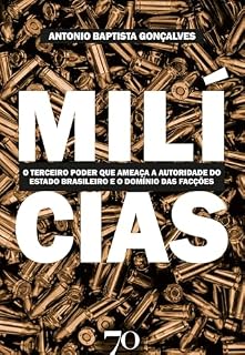 Livro Milícias: O terceiro poder que ameaça a autoridade do Estado brasileiro e o domínio das facções criminosas