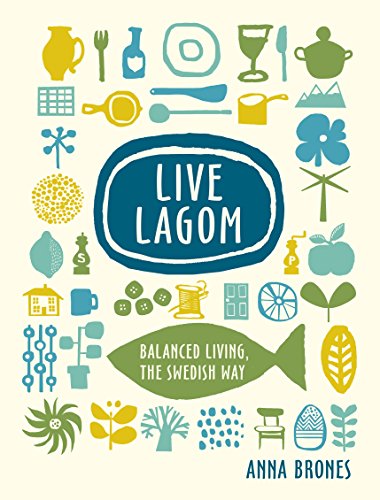 [Read] Live Lagom: Balanced Living, the Swedish Way P.D.F