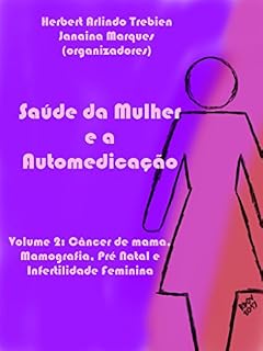 Livro Saúde da Mulher e a Automedicação: Volume 2: Câncer de mama, Mamografia, Pré Natal e Infertilidade Feminina